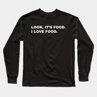 Look, It's Food. I Love Food. Long Sleeve T-Shirt